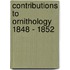Contributions To Ornithology 1848 - 1852