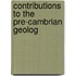 Contributions To The Pre-Cambrian Geolog