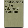 Contributions To The Science Of Mytholog by Friedrich Max Muller