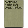 Controlling Health Care Costs; The Long door United States. Aging