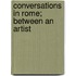 Conversations In Rome; Between An Artist