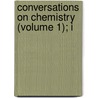 Conversations On Chemistry (Volume 1); I door Onbekend