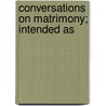 Conversations On Matrimony; Intended As door John Ovington