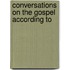 Conversations On The Gospel According To