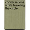 Conversations While Traveling The Circle door A.C. Etheridge
