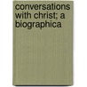 Conversations With Christ; A Biographica door Bernard Lucas