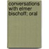 Conversations With Elmer Bischoff; Oral