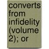 Converts From Infidelity (Volume 2); Or