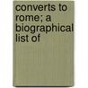 Converts To Rome; A Biographical List Of by William James Gordongorman