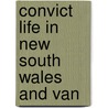 Convict Life In New South Wales And Van door Charles White