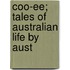 Coo-Ee; Tales Of Australian Life By Aust