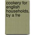 Cookery For English Households, By A Fre