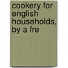 Cookery For English Households, By A Fre door English Households