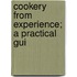 Cookery From Experience; A Practical Gui