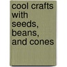 Cool Crafts with Seeds, Beans, and Cones by Jen Jones