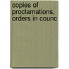 Copies Of Proclamations, Orders In Counc by Canada. Dept. Of The Secretary Of State