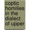 Coptic Homilies In The Dialect Of Upper by Ea Budge