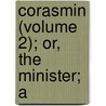 Corasmin (Volume 2); Or, The Minister; A by Hugh Murray
