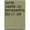 Corfe Castle; Or, Keneswitha [By J.F. Pe door John Fitzgerald Pennie