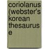 Coriolanus (Webster's Korean Thesaurus E