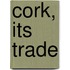 Cork, Its Trade