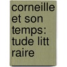 Corneille Et Son Temps:  Tude Litt Raire door Guizot Guizot