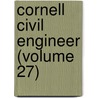 Cornell Civil Engineer (Volume 27) by Cornell University. Transactions