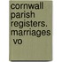Cornwall Parish Registers. Marriages  Vo