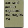 Cornwall Parish Registers. Marriages  Vo door Phillimore Co