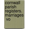 Cornwall Parish Registers. Marriages  Vo door Phillimore Co
