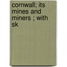 Cornwall; Its Mines And Miners ; With Sk door John R. Leifchild
