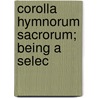 Corolla Hymnorum Sacrorum; Being A Selec door John Lord Hayes