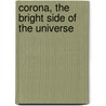 Corona, The Bright Side Of The Universe door F.T. Mott