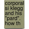 Corporal Si Klegg And His "Pard". How Th by Hinman
