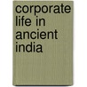 Corporate Life In Ancient India door Majumdar