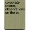 Corporate Reform, Observations On The Es by Sir Francis Palgrave