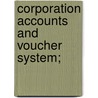 Corporation Accounts And Voucher System; by James Bray Griffith