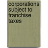 Corporations Subject To Franchise Taxes door Massachusetts. Dept