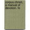 Corpus Christi, A Manual Of Devotion. Fo door Jesus Christ