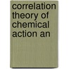 Correlation Theory Of Chemical Action An door Thomas Wright Hall