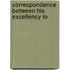Correspondence Between His Excellency Lo