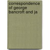 Correspondence Of George Bancroft And Ja door George Bancroft