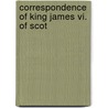 Correspondence Of King James Vi. Of Scot door James I