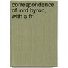Correspondence Of Lord Byron, With A Fri door Lord George Gordon Byron