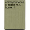 Correspondence Of Robert M. T. Hunter, 1 by Robert Mercer Taliaferro Hunter
