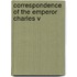 Correspondence Of The Emperor Charles V