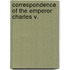 Correspondence Of The Emperor Charles V.