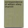 Correspondence Of William Ellery Channin by William Ellery Channing