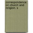 Correspondence On Church And Religion. S