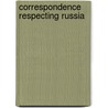 Correspondence Respecting Russia door Robert Walsh